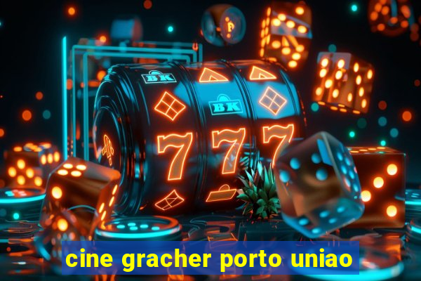 cine gracher porto uniao